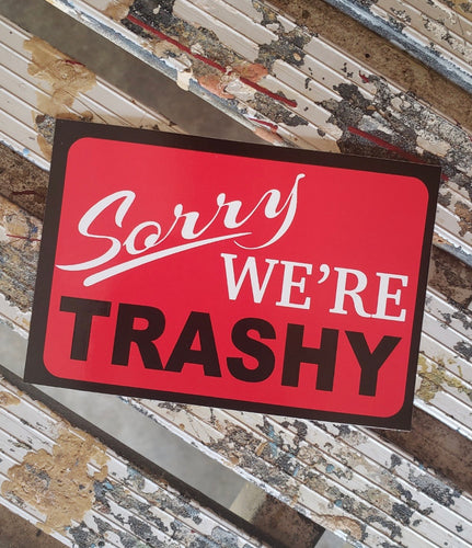 Sorry We're Trashy Sticker